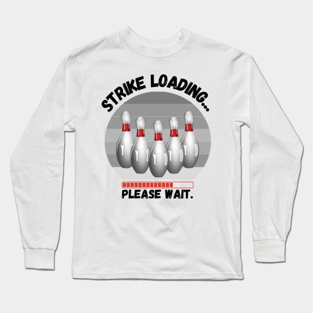 Strike loading please wait Funny bowling Long Sleeve T-Shirt by JustBeSatisfied